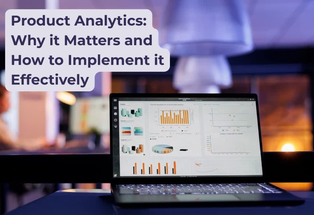 Product Analytics: Why it Matters and How to Implement it Effectively