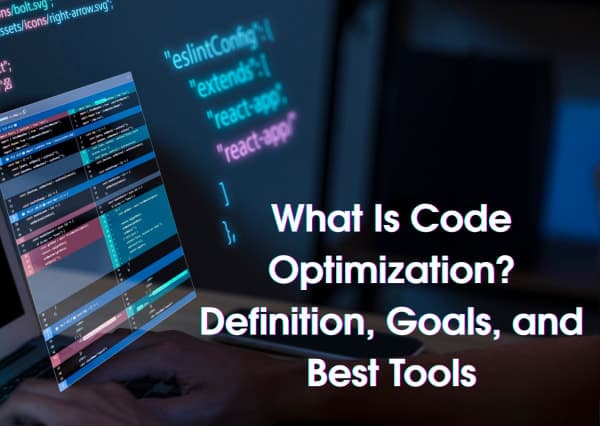 What Is Code Optimization? Definition, Goals, and Best Tools