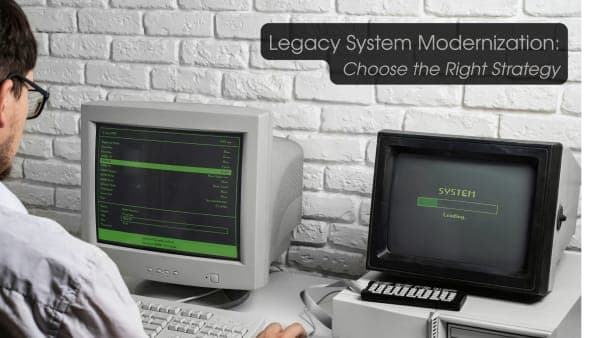 Legacy System Modernization: How to Choose the Right