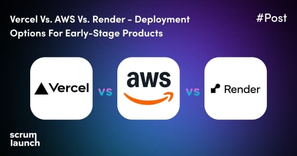 Vercel vs. AWS vs. Render - deployment options for early-stage products
